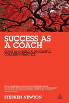 Success As A Coach: Start And Build A Successful Coaching Practice