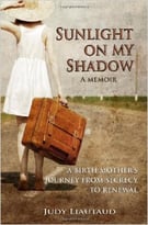 Sunlight On My Shadow: My Secret Teen Pregnancy In The Sixties