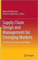 Supply Chain Design And Management For Emerging Markets: Learning From Countries And Regions