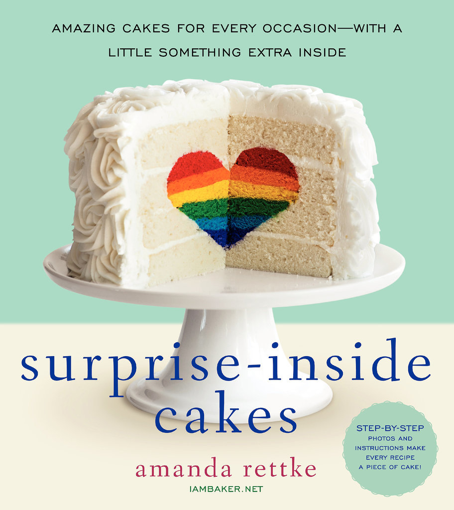 Surprise-Inside Cakes: Amazing Cakes For Every Occasion–With A Little Something Extra Inside