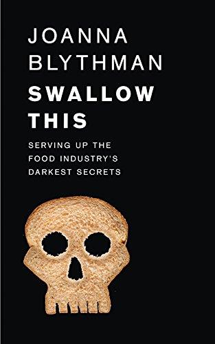 Swallow This: Serving Up The Food Industry’S Darkest Secrets