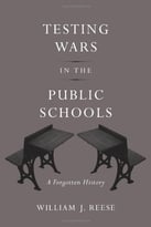 Testing Wars In The Public Schools: A Forgotten History