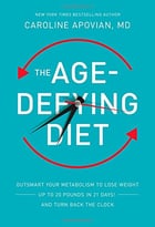 The Age-Defying Diet: Outsmart Your Metabolism To Lose Weight–Up To 20 Pounds In 21 Days!–And Turn Back The Clock