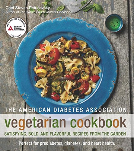 The American Diabetes Association Vegetarian Cookbook: Satisfying, Bold, And Flavorful Recipes From The Garden