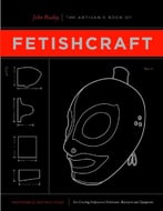 The Artisan’S Book Of Fetishcraft