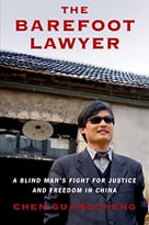 The Barefoot Lawyer: A Blind Man’S Fight For Justice And Freedom In China