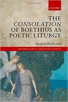 The Consolation Of Boethius As Poetic Liturgy