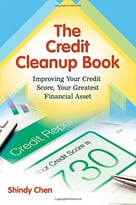 The Credit Cleanup Book: Improving Your Credit Score, Your Greatest Financial Asset