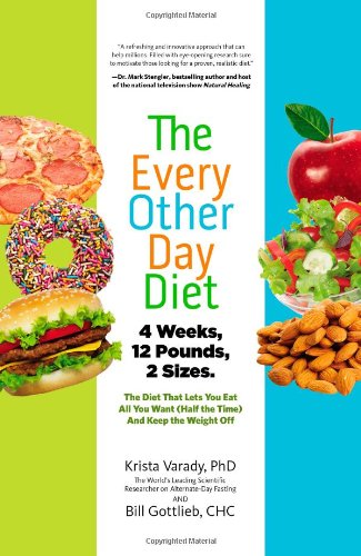 The Every-Other-Day Diet: The Diet That Lets You Eat All You Want