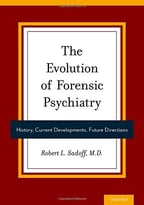 The Evolution Of Forensic Psychiatry: History, Current Developments, Future Directions