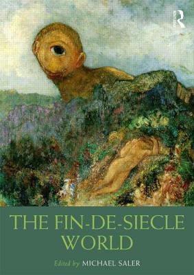 The Fin-De-Siècle World (Routledge Worlds)