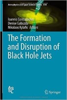 The Formation And Disruption Of Black Hole Jets (Astrophysics And Space Science Library, Book 414)