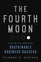 The Fourth Moon: A Step-By-Step Process For Sustainable Business Success