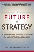 The Future Of Strategy: A Transformative Approach To Strategy For A World That Won’T Stand Still