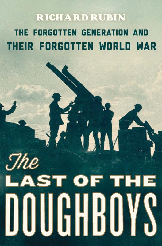 The Last Of The Doughboys: The Forgotten Generation And Their Forgotten World War