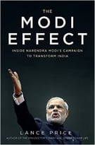 The Modi Effect: Inside Narendra Modi’S Campaign To Transform India
