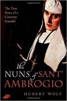 The Nuns Of Sant’ Ambrogio: The True Story Of A Convent In Scandal