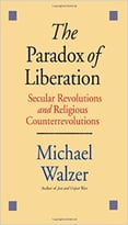 The Paradox Of Liberation: Secular Revolutions And Religious Counterrevolutions