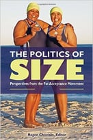 The Politics Of Size: Perspectives From The Fat-Acceptance Movement