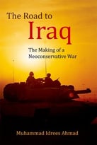 The Road To Iraq: The Making Of A Neoconservative War