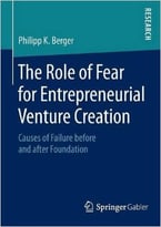 The Role Of Fear For Entrepreneurial Venture Creation: Causes Of Failure Before And After Foundation