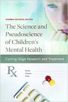 The Science And Pseudoscience Of Children’S Mental Health: Cutting Edge Research And Treatment