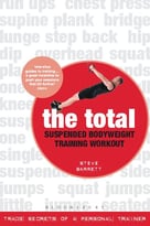 The Total Suspended Bodyweight Training Workout: Trade Secrets Of A Personal Trainer