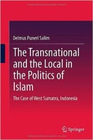 The Transnational And The Local In The Politics Of Islam: The Case Of West Sumatra, Indonesia