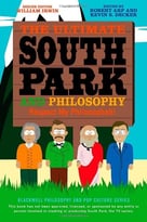 The Ultimate South Park And Philosophy: Respect My Philosophah!, 2 Edition
