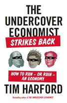The Undercover Economist Strikes Back: How To Run – Or Ruin – An Economy