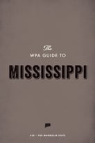The Wpa Guide To Mississippi: The Magnolia State