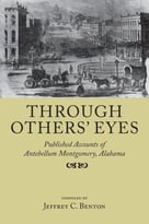 Through Others’ Eyes: Published Accounts Of Antebellum Montgomery, Alabama