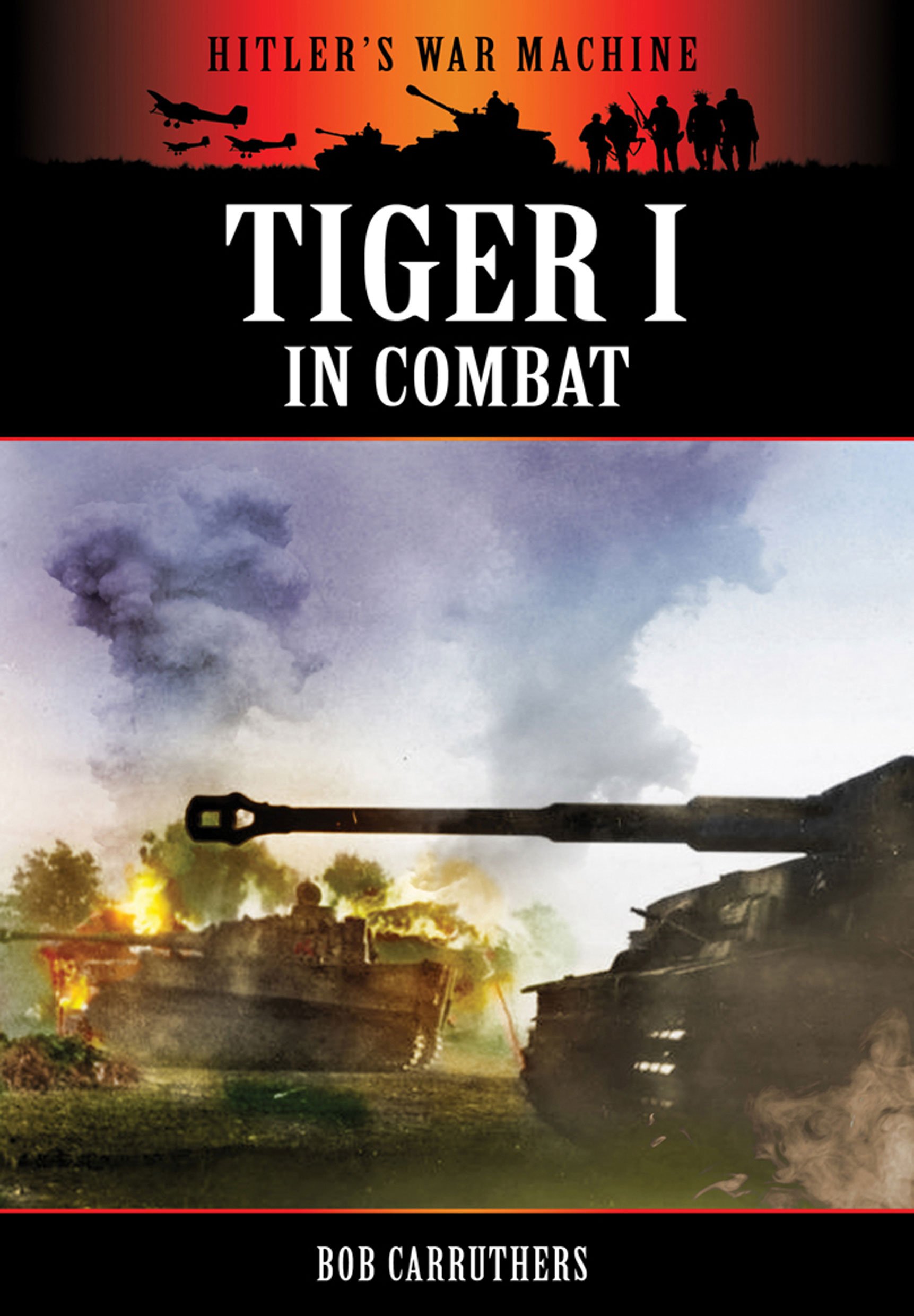 Tiger I In Combat (Hitler’S War Machine)