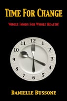 Time For Change: Whole Foods For Whole Health!