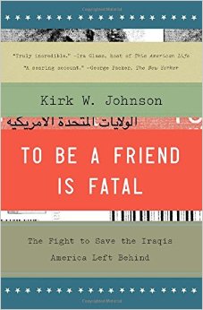 To Be A Friend Is Fatal: The Fight To Save The Iraqis America Left Behind