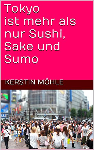 Tokyo Ist Mehr Als Nur Sushi, Sake Und Sumo