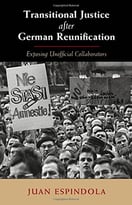 Transitional Justice After German Reunification: Exposing Unofficial Collaborators