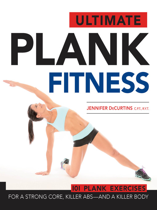 Ultimate Plank Fitness: For A Strong Core, Killer Abs – And A Killer Body