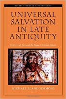Universal Salvation In Late Antiquity: Porphyry Of Tyre And The Pagan-Christian Debate