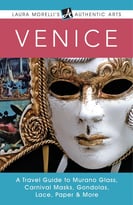 Venice: A Travel Guide To Murano Glass, Carnival Masks, Gondolas, Lace, Paper & More