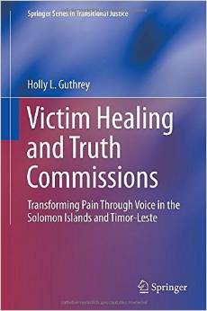 Victim Healing And Truth Commissions: Transforming Pain Through Voice In Solomon Islands And Timor-Leste