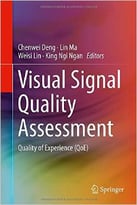 Visual Signal Quality Assessment: Quality Of Experience