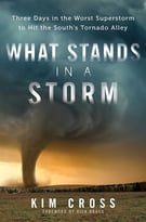 What Stands In A Storm: Three Days In The Worst Superstorm To Hit The South’S Tornado Alley