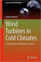 Wind Turbines In Cold Climates: Icing Impacts And Mitigation Systems