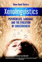 Xenolinguistics: Psychedelics, Language, And The Evolution Of Consciousness