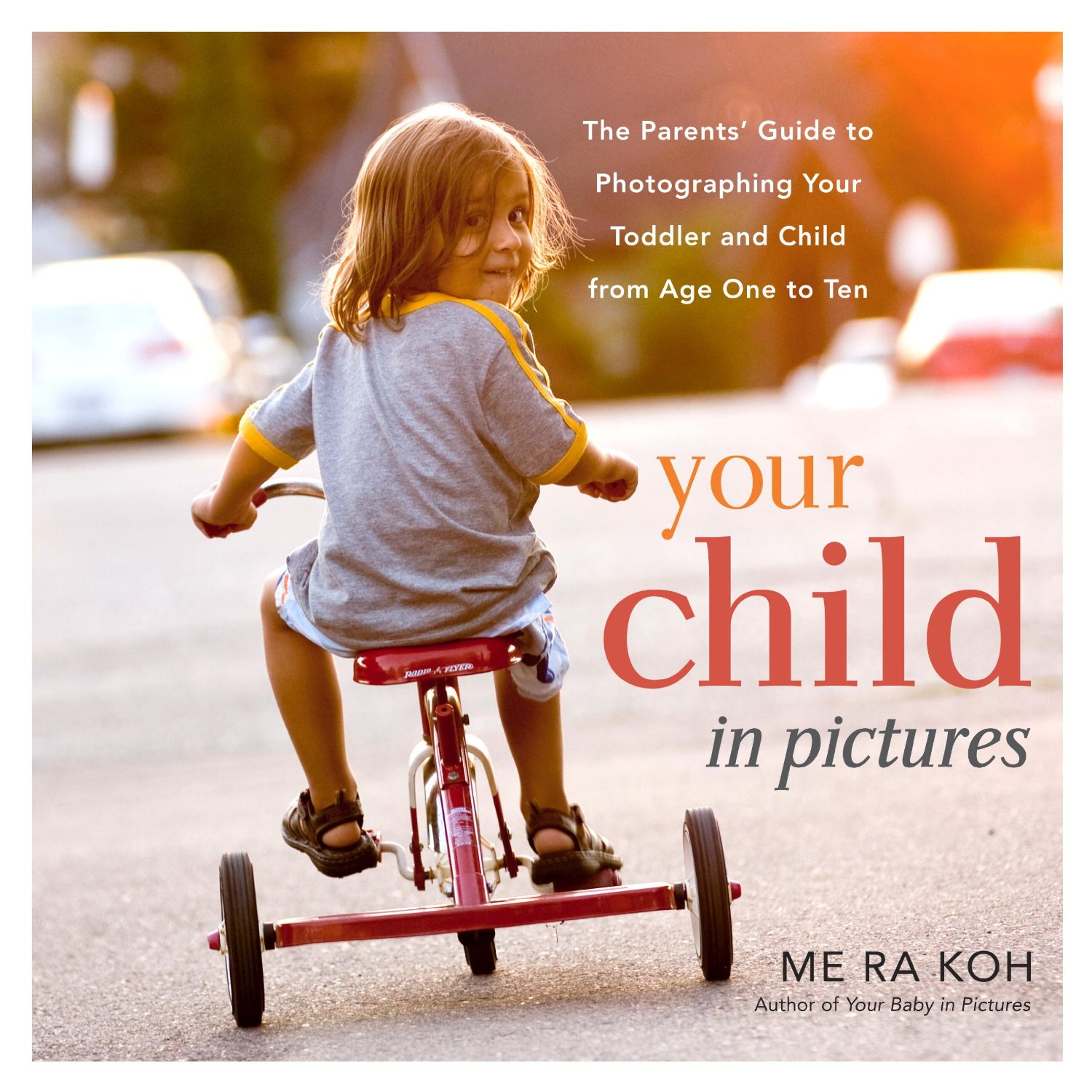 Your Child In Pictures: The Parents’ Guide To Photographing Your Toddler And Child From Age One To Ten