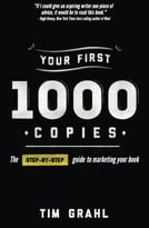 Your First 1000 Copies: The Step-By-Step Guide To Marketing Your Book