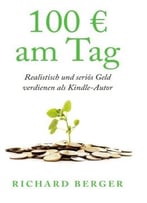100 Euro Am Tag: Realistisch Und Serioes Geld Verdienen Als Kindle-Autor