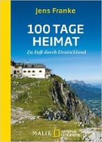 100 Tage Heimat: Zu Fuß Durch Deutschland