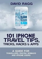 101 Iphone Travel Tips, Tricks, Hacks And Apps